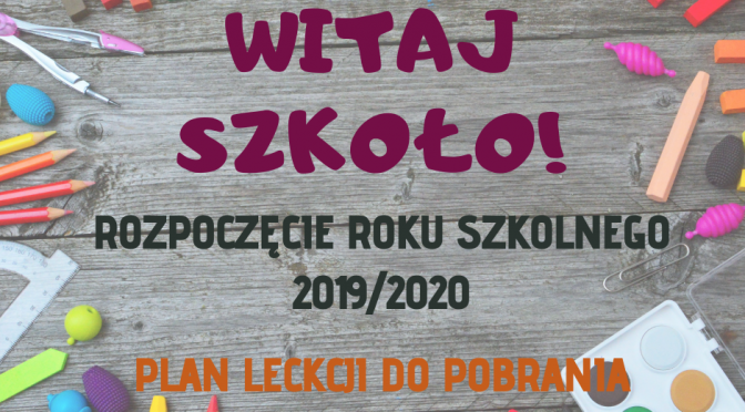 ROZPOCZĘCIE ROKU SZKOLNEGO 2019/2020 + plan lekcji