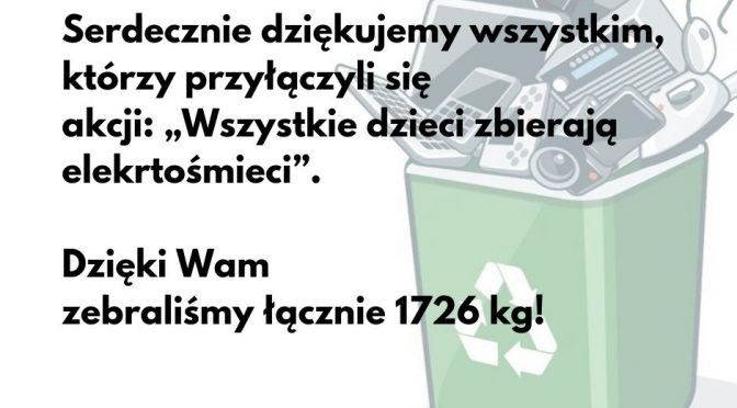 PODSUMOWANIE AKCJI “WSZYSTKIE DZIECI ZBIERAJĄ ELEKTROŚMIECI”