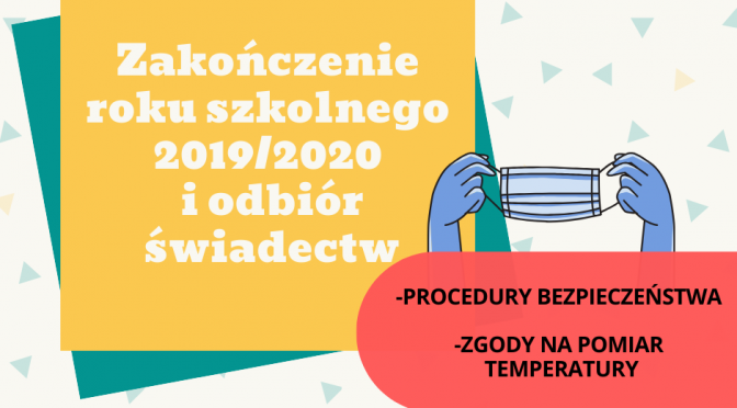 Zakończenie roku szkolnego 2019/2020 i odbiór świadectw <B><font color=orange>ZAPOZNAJ SIĘ Z PROCEDURAMI BEZPIECZEŃSTWA!</FONT></B>