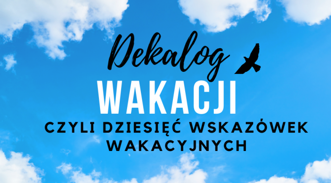Dekalog Wakacji czyli dziesięć wskazówek wakacyjnych