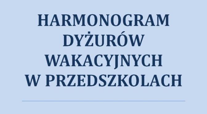 HARMONOGRAM DYŻURÓW WAKACYJNYCH W PRZEDSZKOLACH